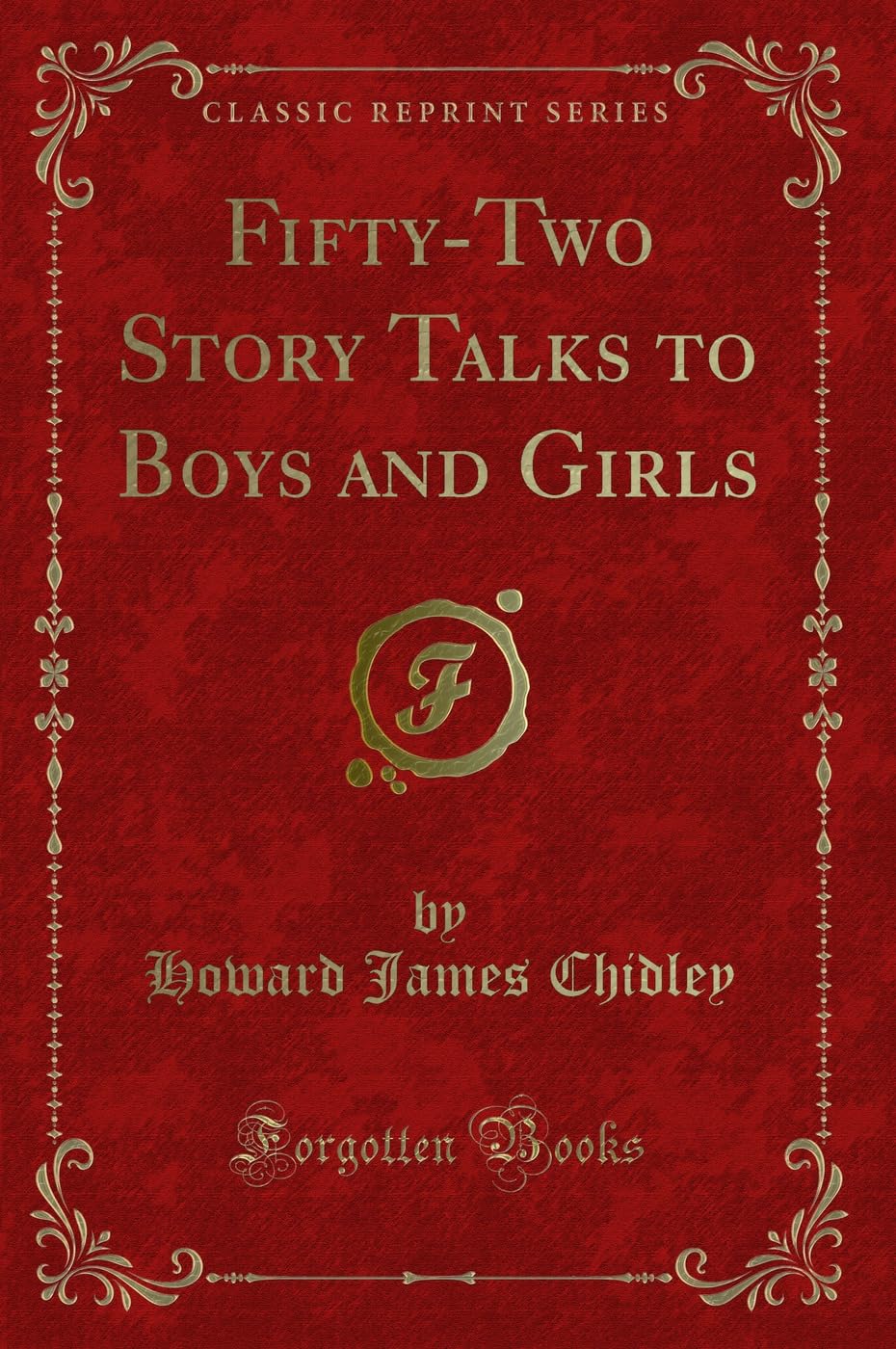 Fifty-Two Story Talks to Boys and Girls (Classic Reprint) Novels & Short Stories