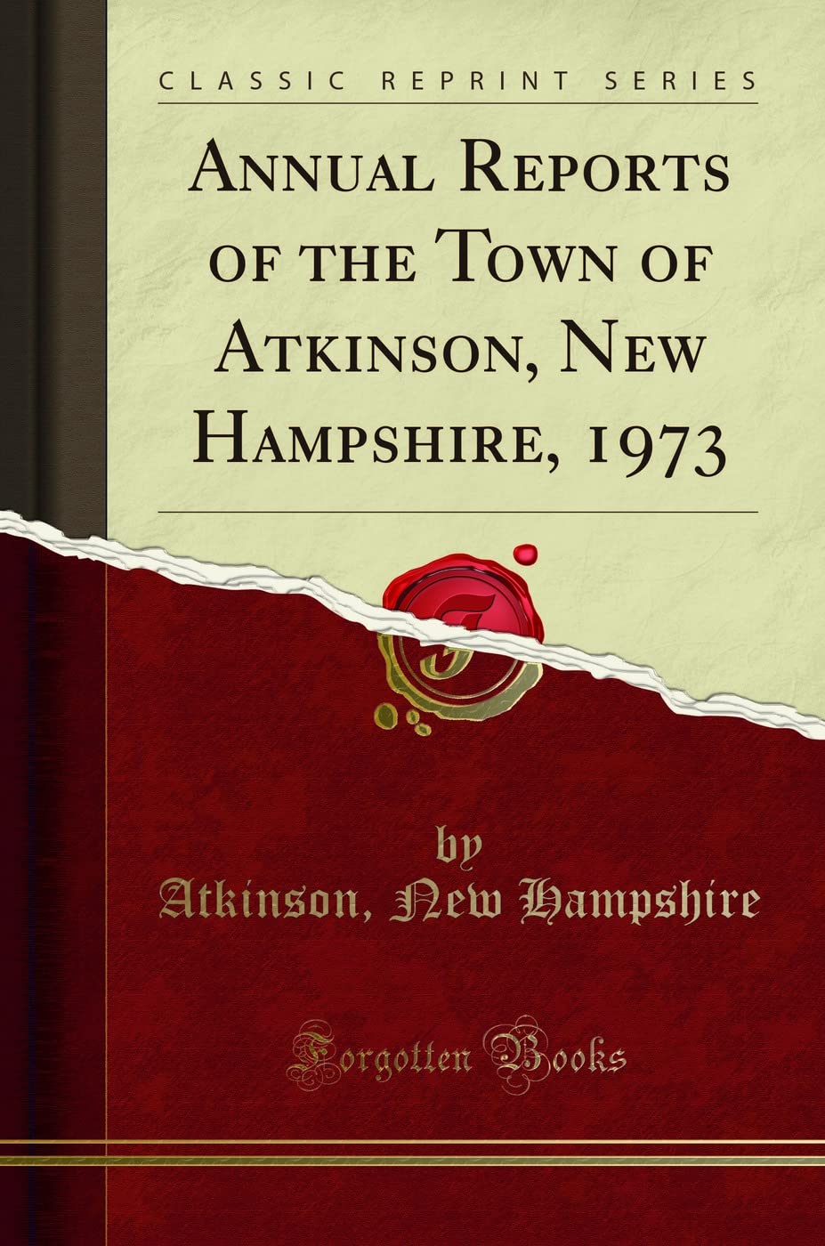 Annual Reports of the Town of Atkinson, New Hampshire, 1973 (Classic Reprint) Reference Books