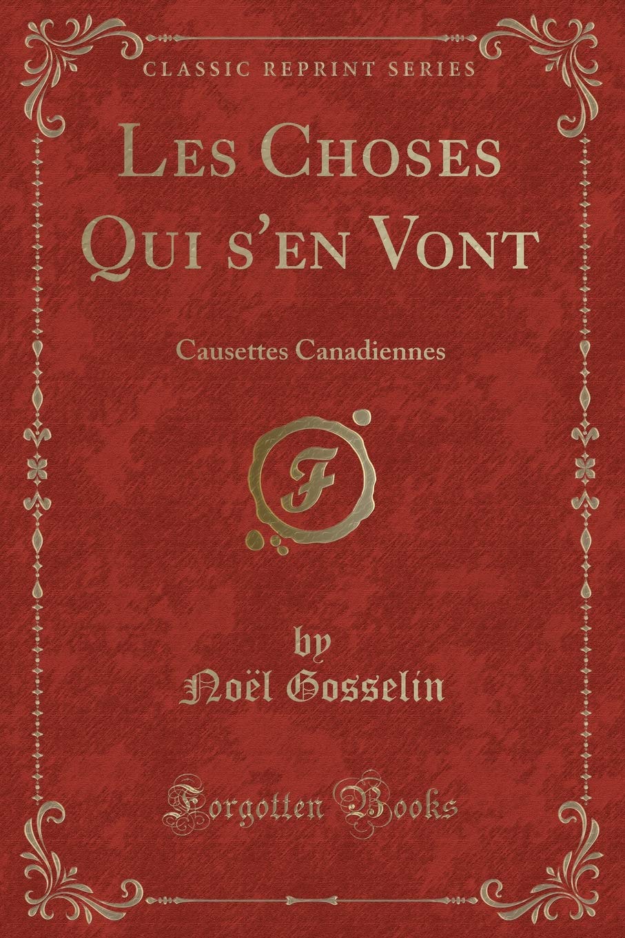Les Choses Qui s'En Vont: Causettes Canadiennes (Classic Reprint) book