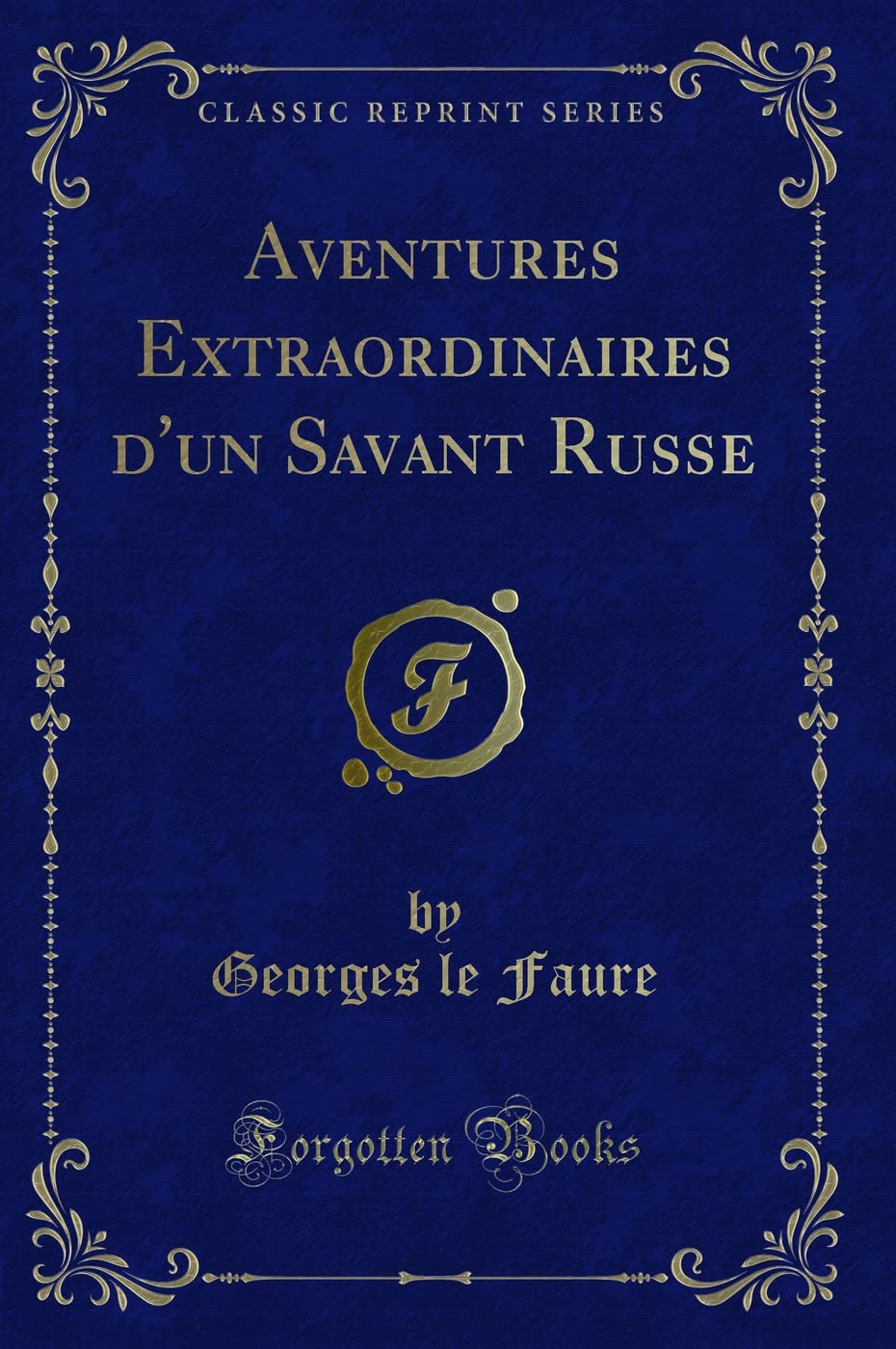 Aventures Extraordinaires d'Un Savant Russe (Classic Reprint) book