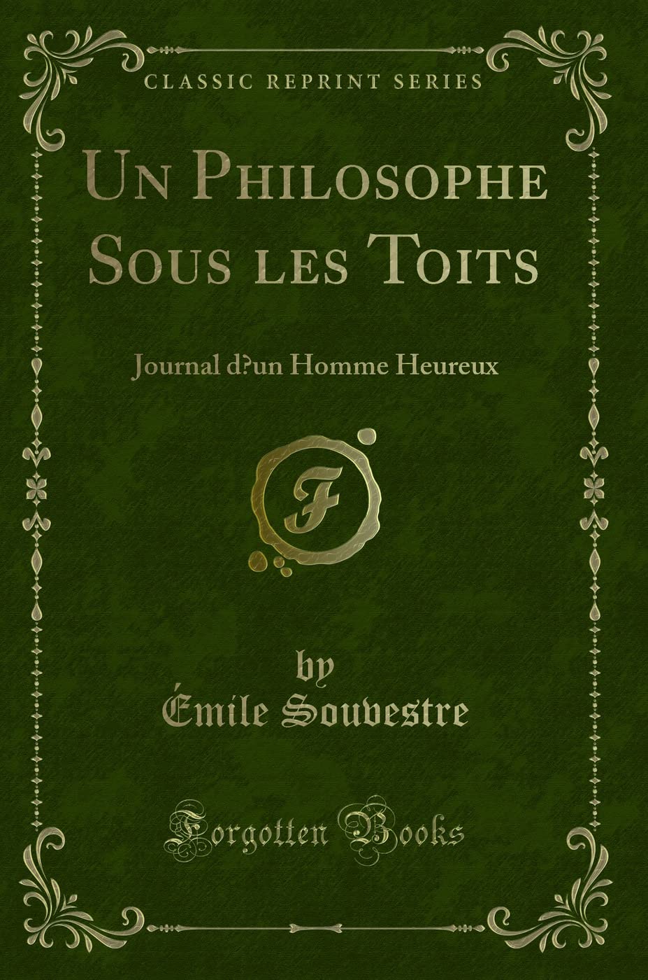 Un Philosophe Sous Les Toits: Journal d'Un Homme Heureux (Classic Reprint) book