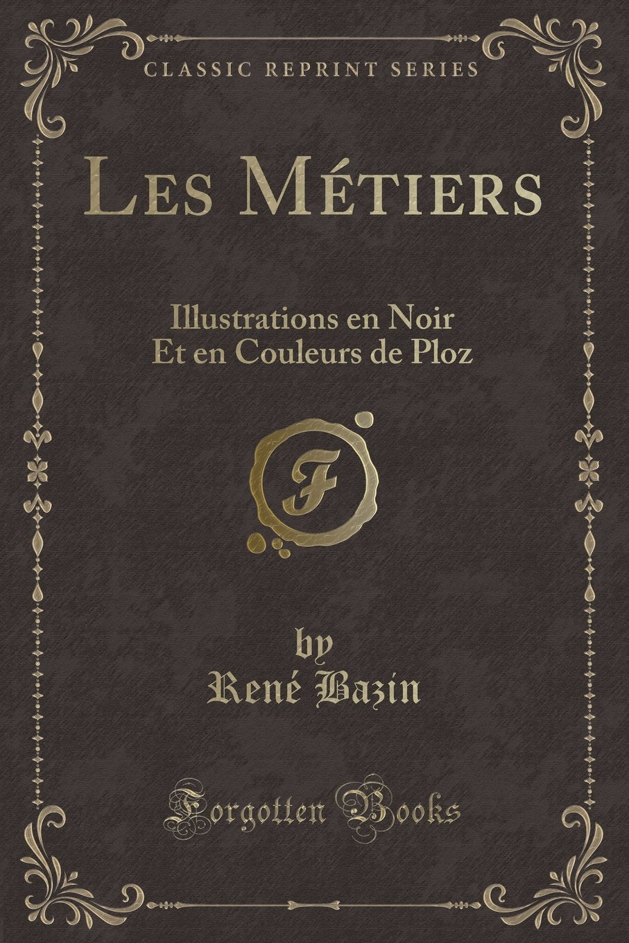 Les Métiers: Illustrations En Noir Et En Couleurs de Ploz (Classic Reprint) book