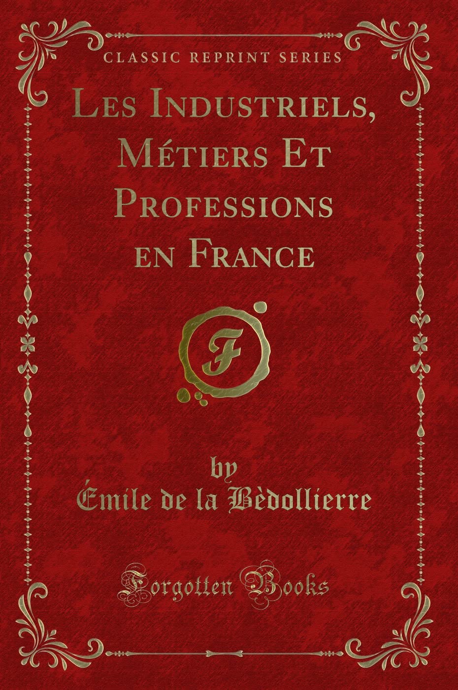 Les Industriels, Métiers Et Professions En France (Classic Reprint) book