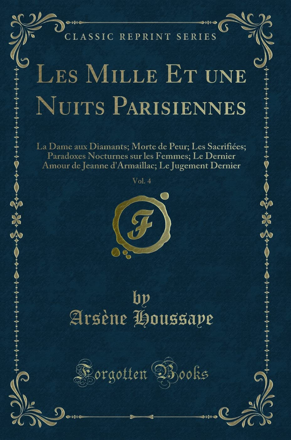 Les Mille Et Une Nuits Parisiennes, Vol. 4: La Dame Aux Diamants; Morte de Peur; Les Sacrifiées; Paradoxes Nocturnes Sur Les Femmes; Le Dernier Amour ... Le Jugement Dernier (Classic Reprint) book