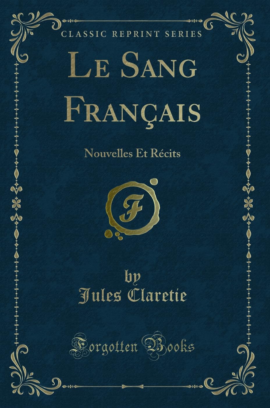 Le Sang Français: Nouvelles Et Récits (Classic Reprint) book
