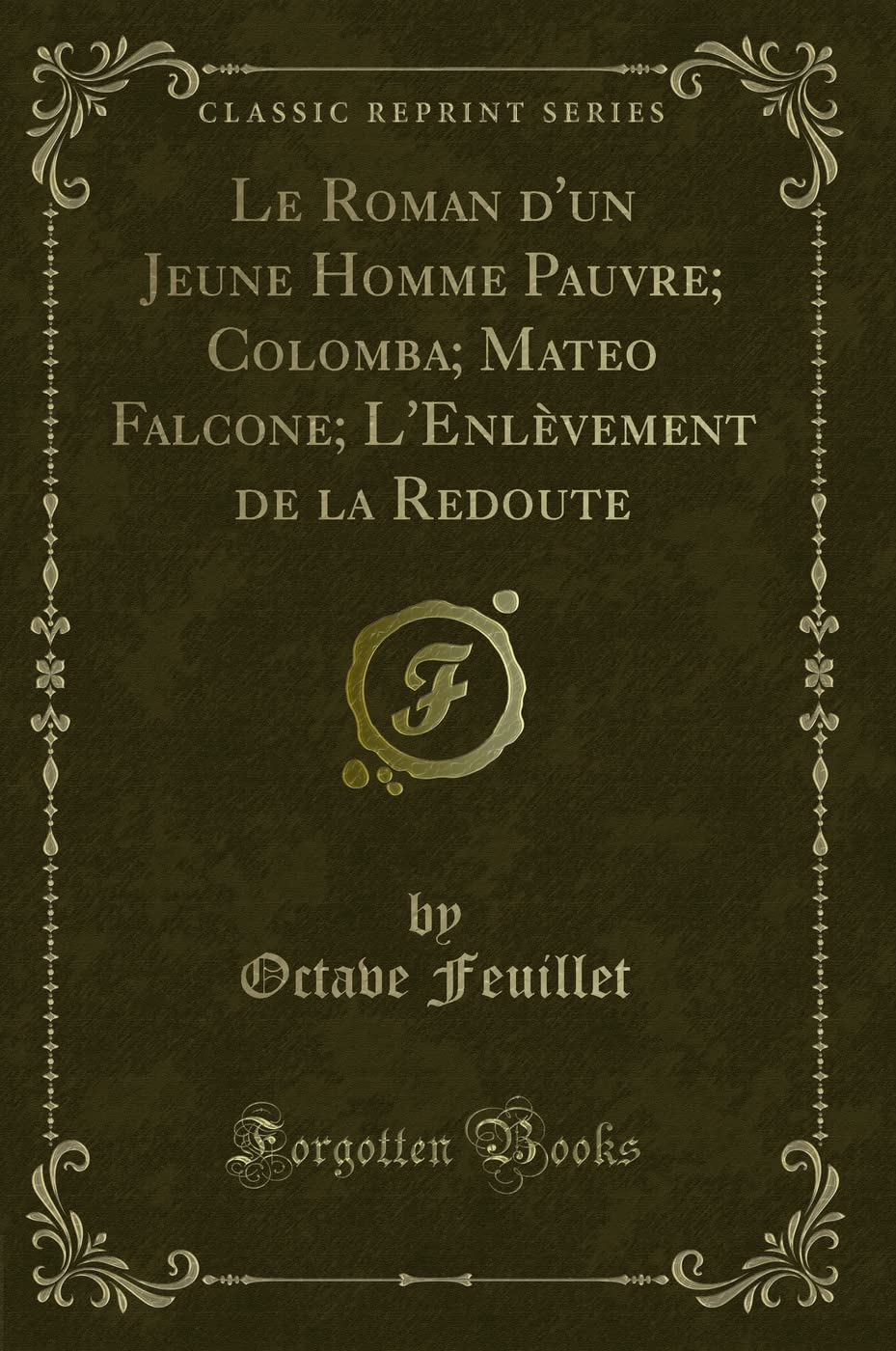 Le Roman d'Un Jeune Homme Pauvre; Colomba; Mateo Falcone; l'Enlèvement de la Redoute (Classic Reprint) book