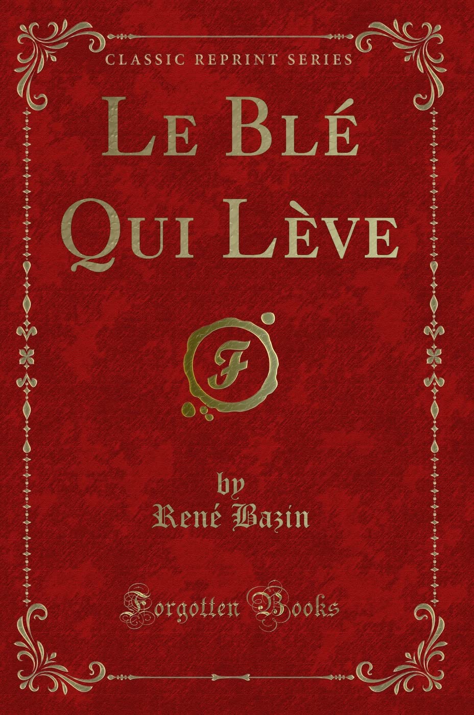 Le Blé Qui Lève (Classic Reprint) book