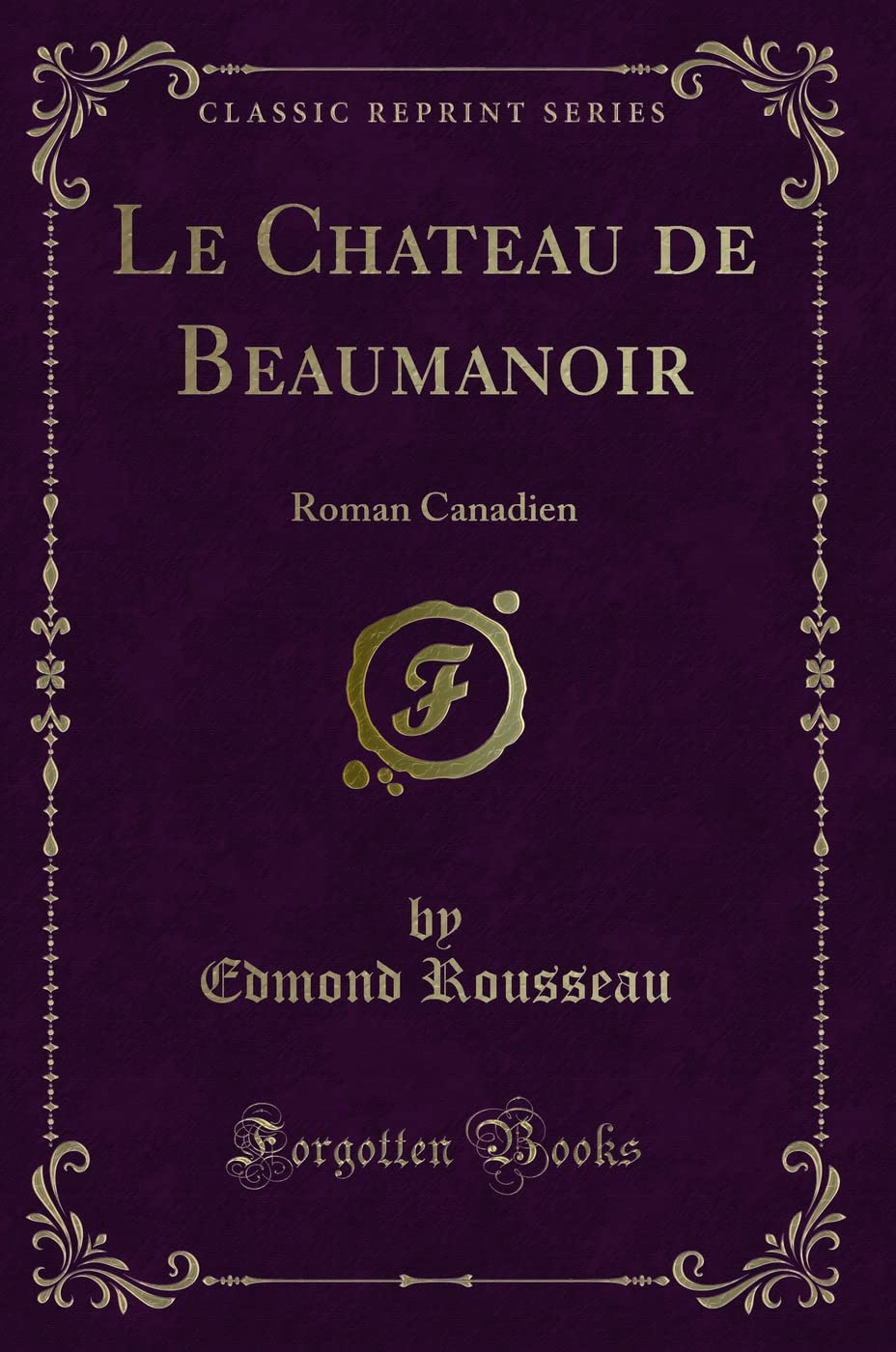 Le Chateau de Beaumanoir: Roman Canadien (Classic Reprint) book