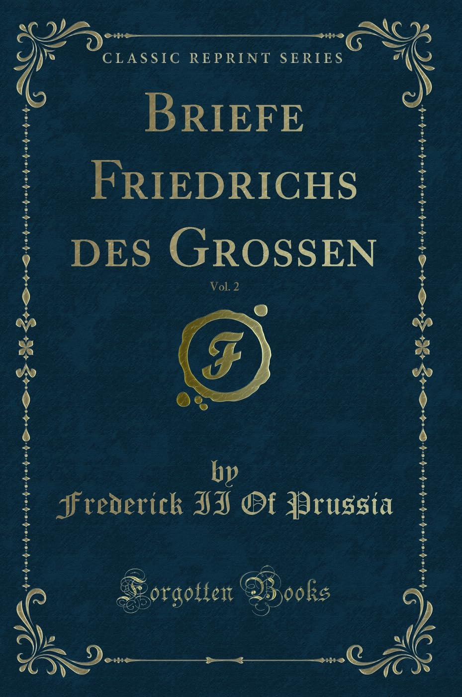Briefe Friedrichs des Grossen, Vol. 2 (Classic Reprint) Contemporary literature
