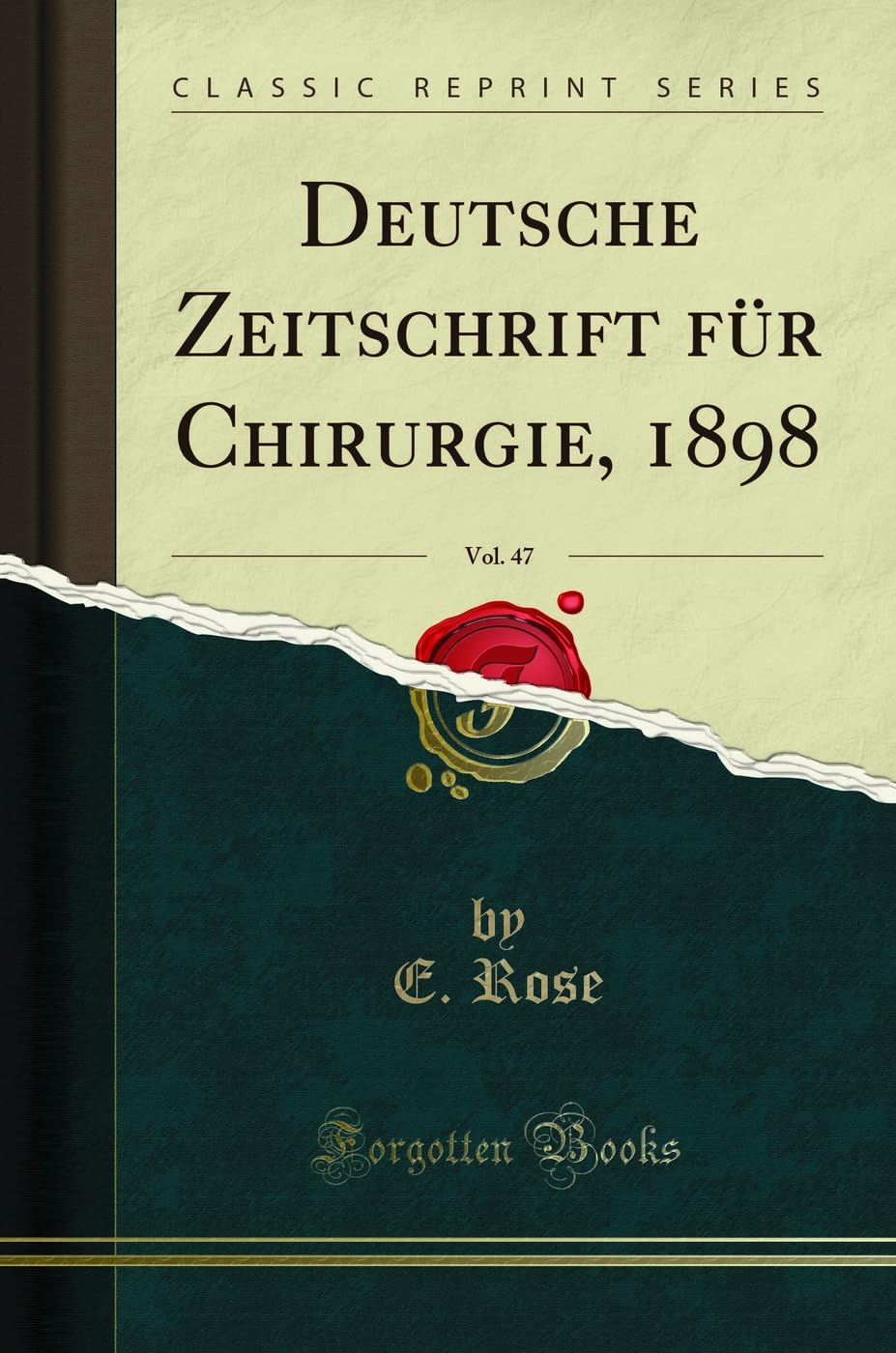 Deutsche Zeitschrift für Chirurgie, 1898, Vol. 47 (Classic Reprint) Medicine