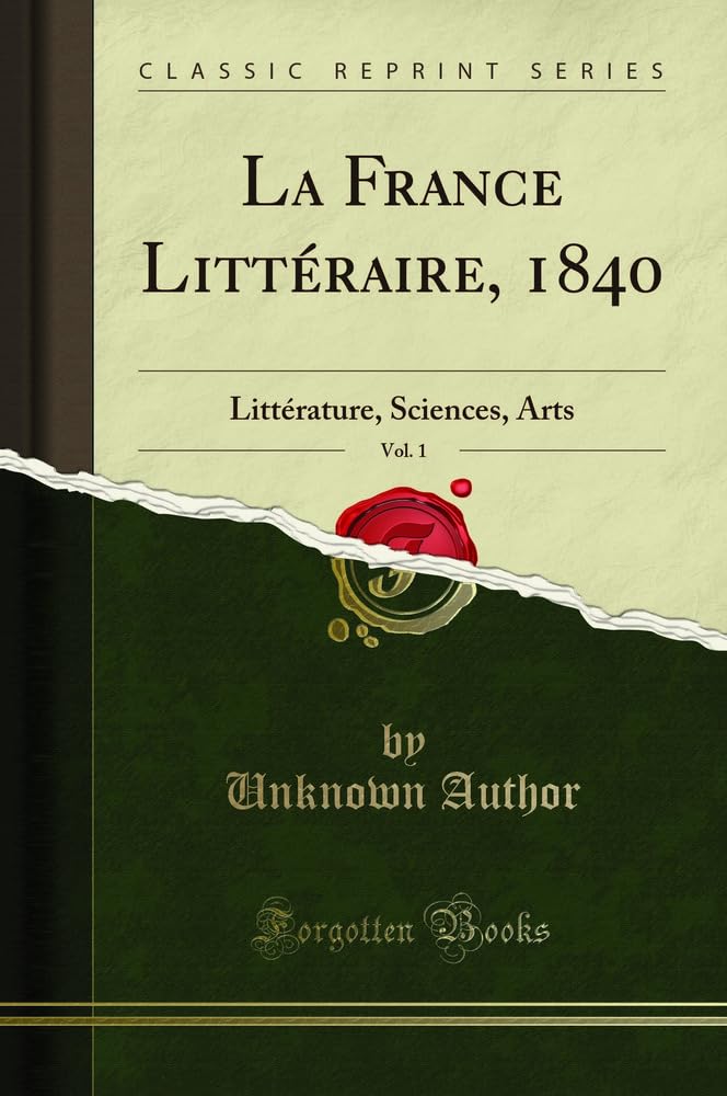 La France Littéraire, 1840, Vol. 1: Littérature, Sciences, Arts (Classic Reprint) book