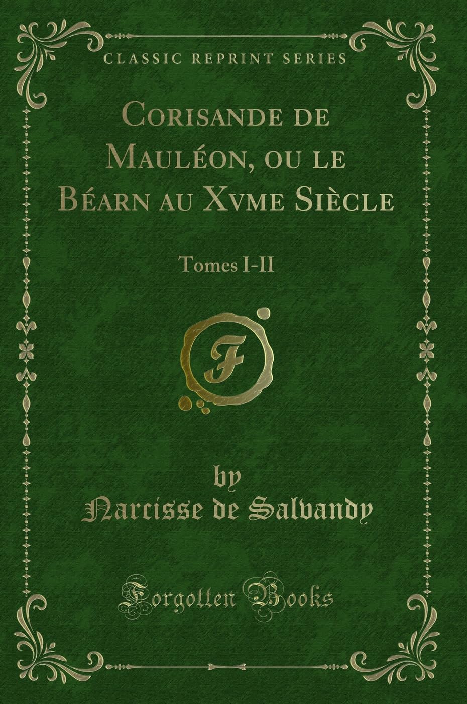 Corisande de Mauléon, Ou Le Béarn Au Xvme Siècle: Tomes I-II (Classic Reprint) book