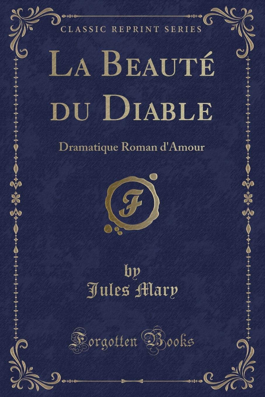 La Beauté Du Diable: Dramatique Roman d'Amour (Classic Reprint) book