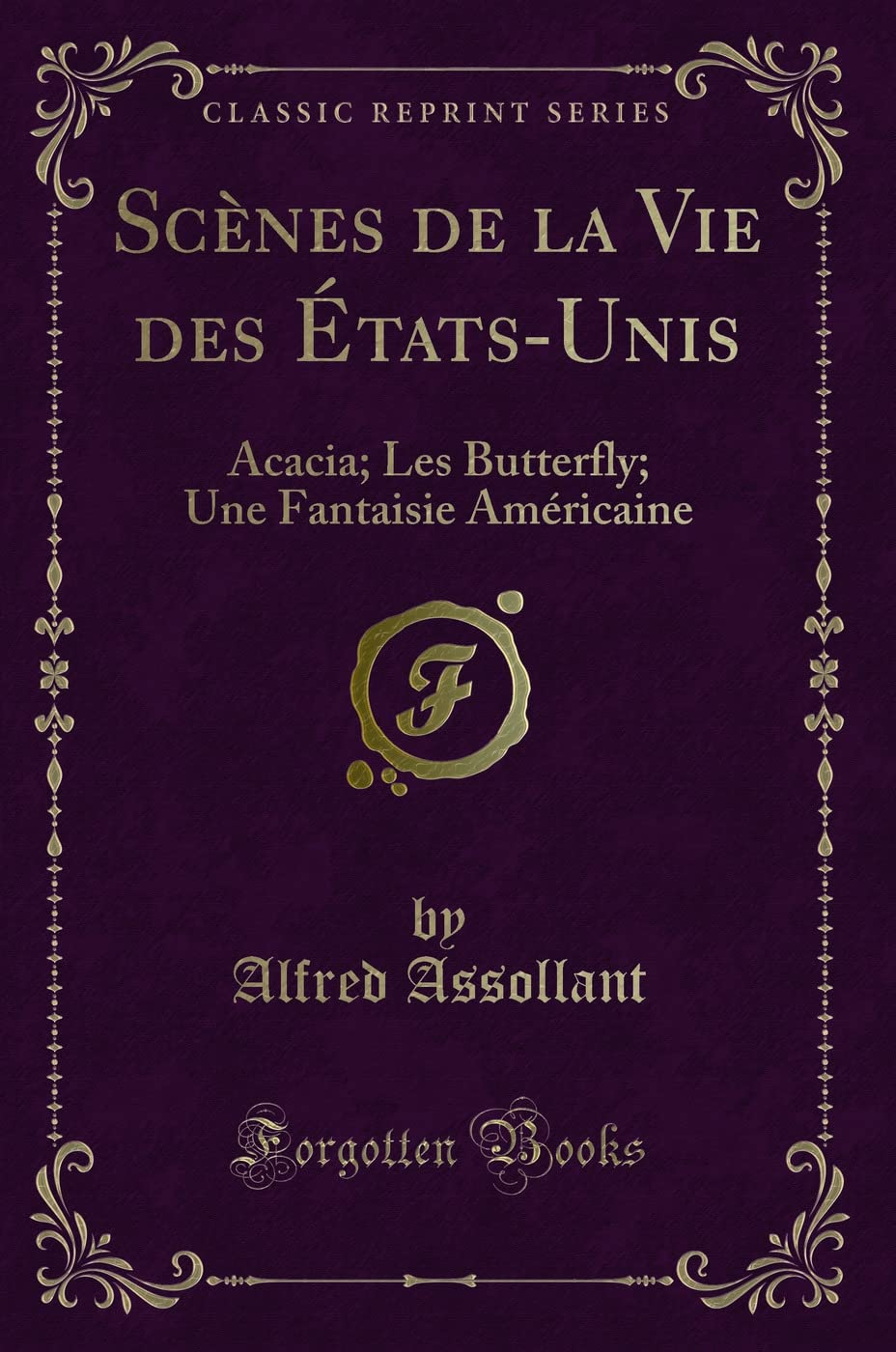 Scènes de la Vie Des États-Unis: Acacia; Les Butterfly; Une Fantaisie Américaine (Classic Reprint) book