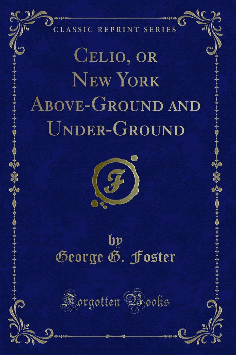 Celio, or New York Above-Ground and Under-Ground (Classic Reprint) Novels & Short Stories