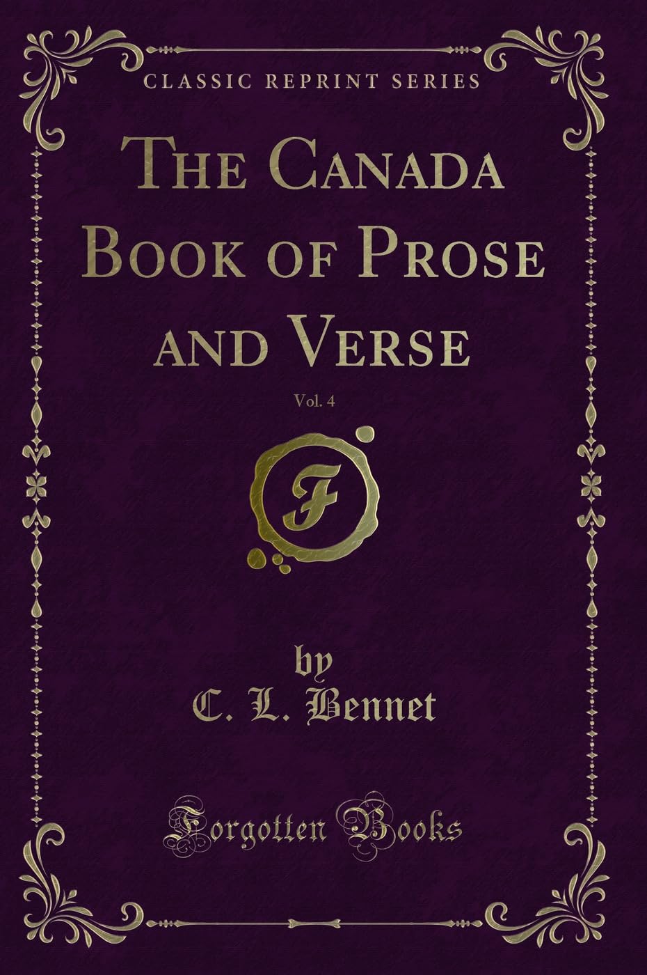 The Canada Book of Prose and Verse, Vol. 4 (Classic Reprint) Novels & Short Stories