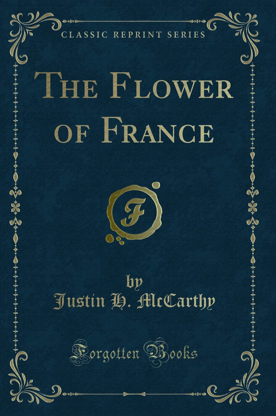The Flower of France (Classic Reprint) Novels & Short Stories