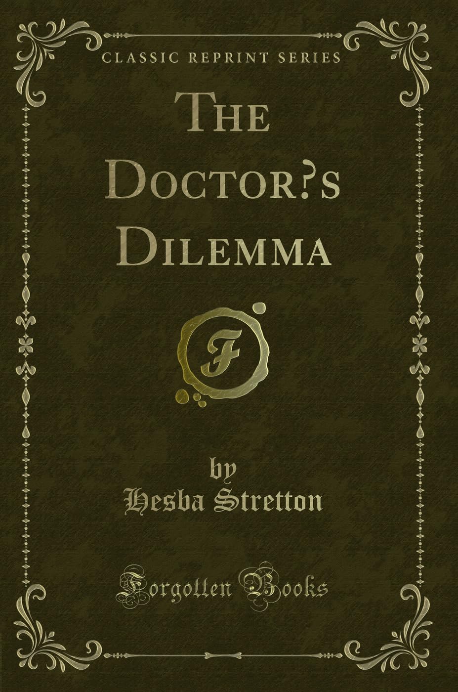 The Doctor's Dilemma (Classic Reprint) Novels & Short Stories