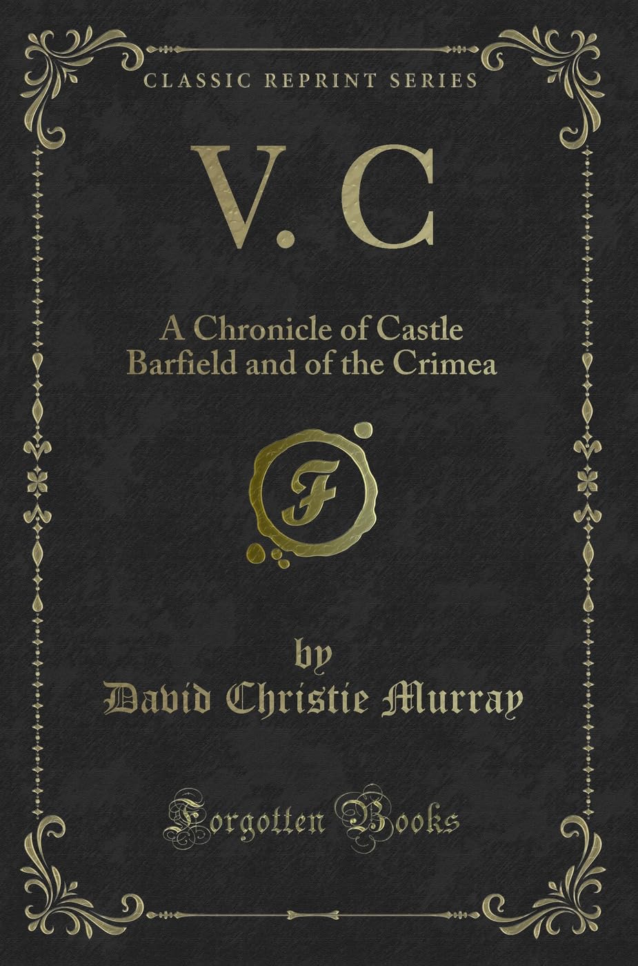 V. C: A Chronicle of Castle Barfield and of the Crimea (Classic Reprint) Novels & Short Stories