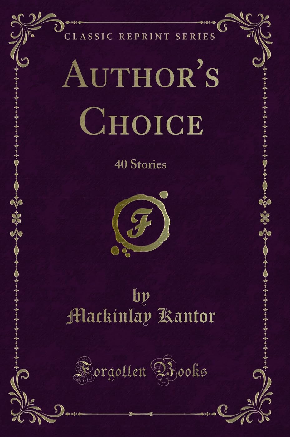 Author's Choice: 40 Stories (Classic Reprint) Novels & Short Stories