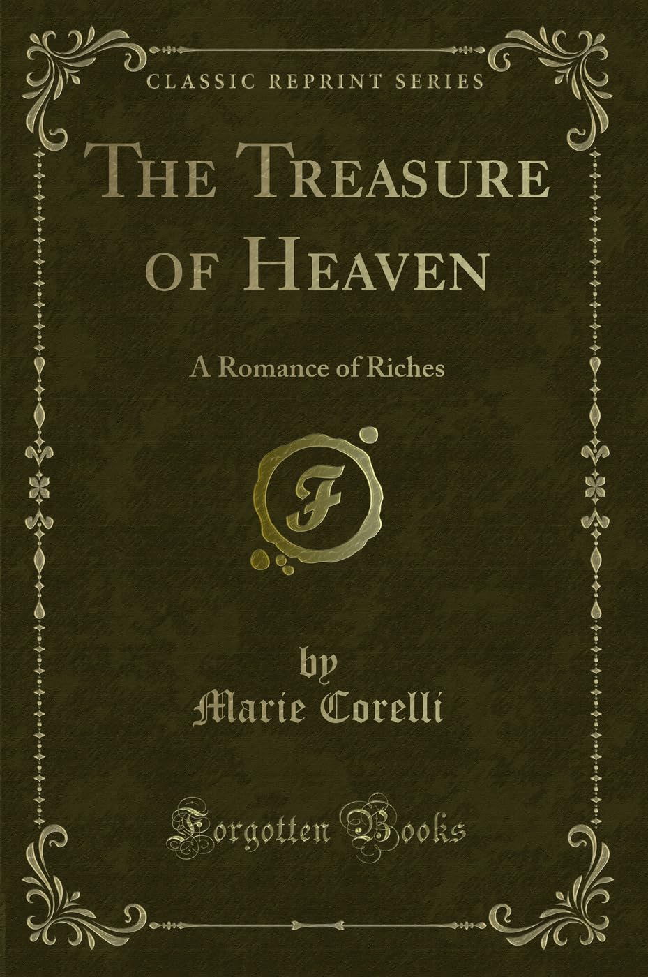 The Treasure of Heaven: A Romance of Riches (Classic Reprint) Novels & Short Stories