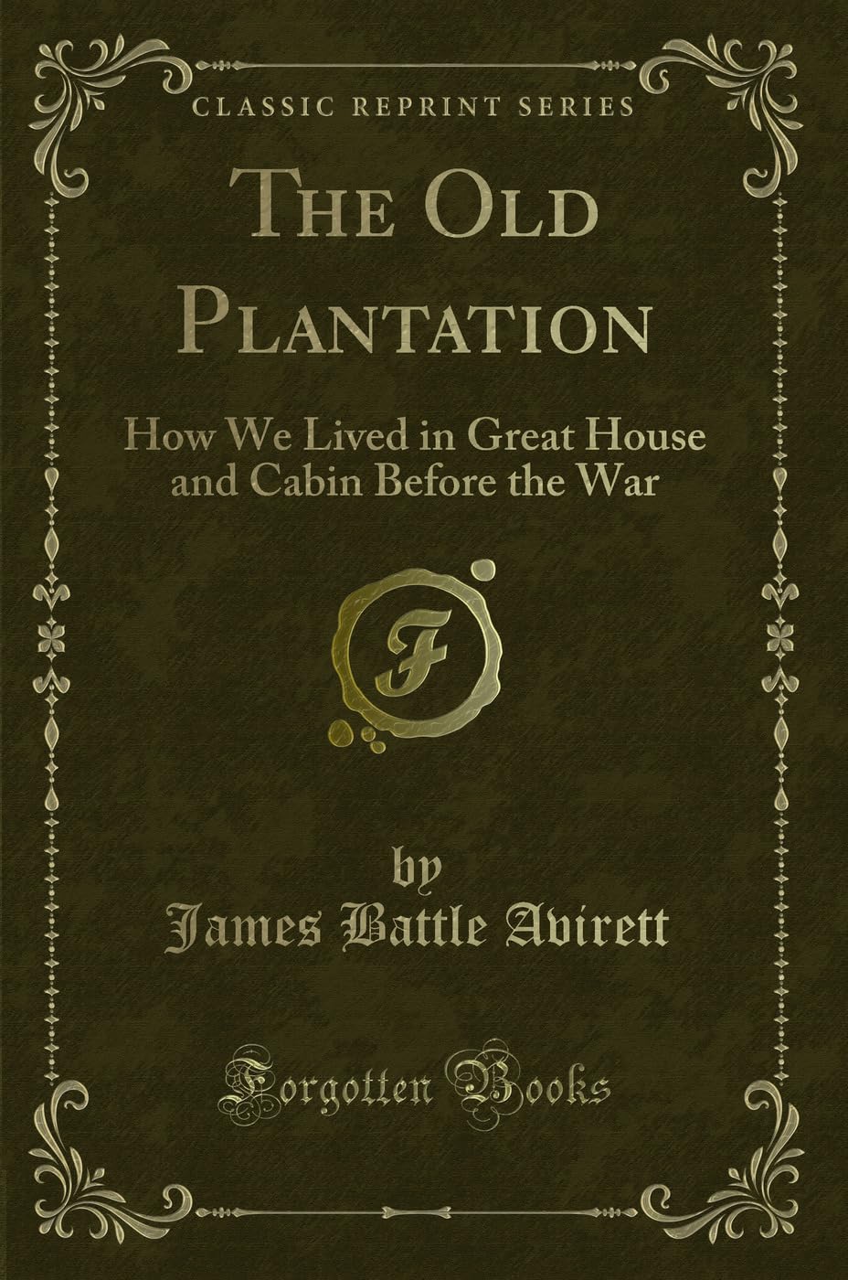 The Old Plantation: How We Lived in Great House and Cabin Before the War (Classic Reprint) Novels & Short Stories