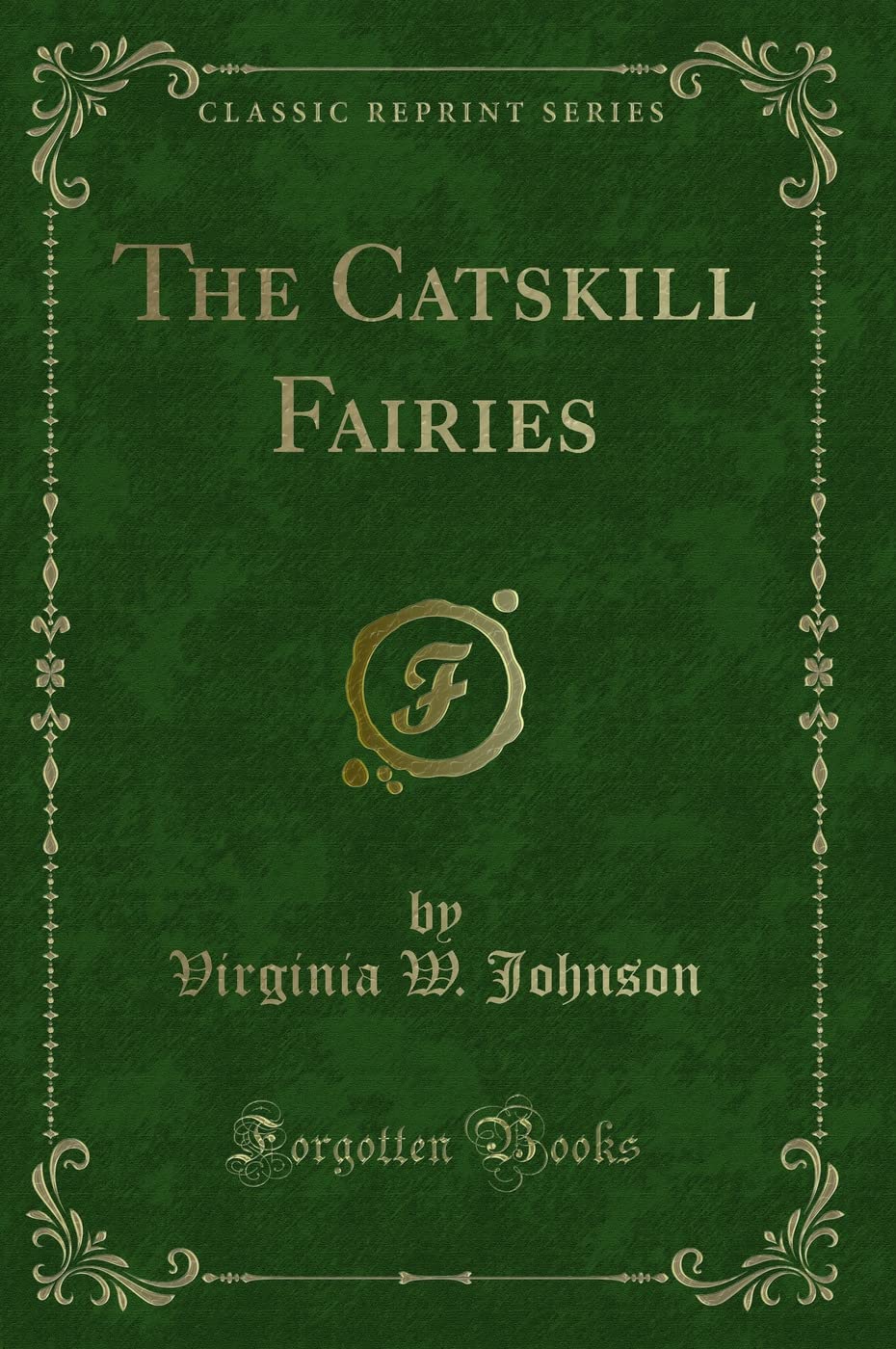 The Catskill Fairies (Classic Reprint) Novels & Short Stories