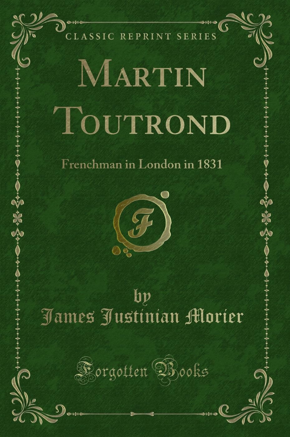 Martin Toutrond: Frenchman in London in 1831 (Classic Reprint) Novels & Short Stories