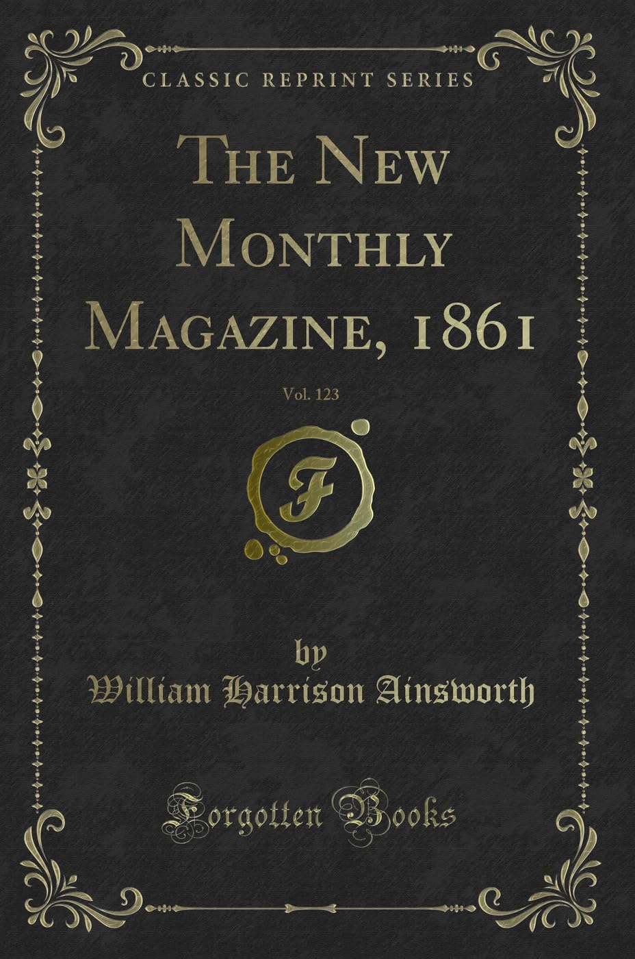 The New Monthly Magazine, 1861, Vol. 123 (Classic Reprint) Novels & Short Stories