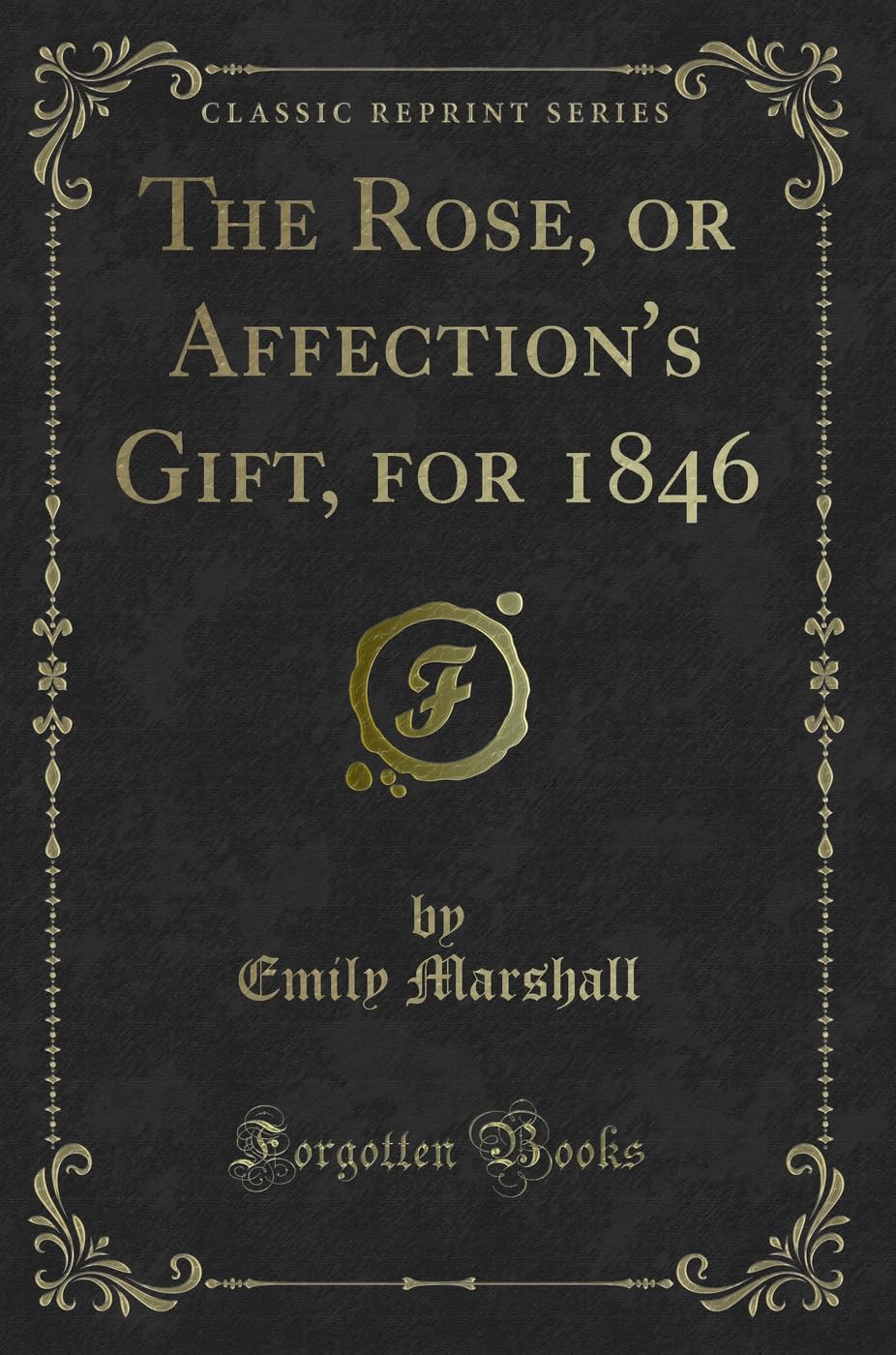 Product Image: The Rose, or Affection's Gift, for 1846 (Classic Reprint)