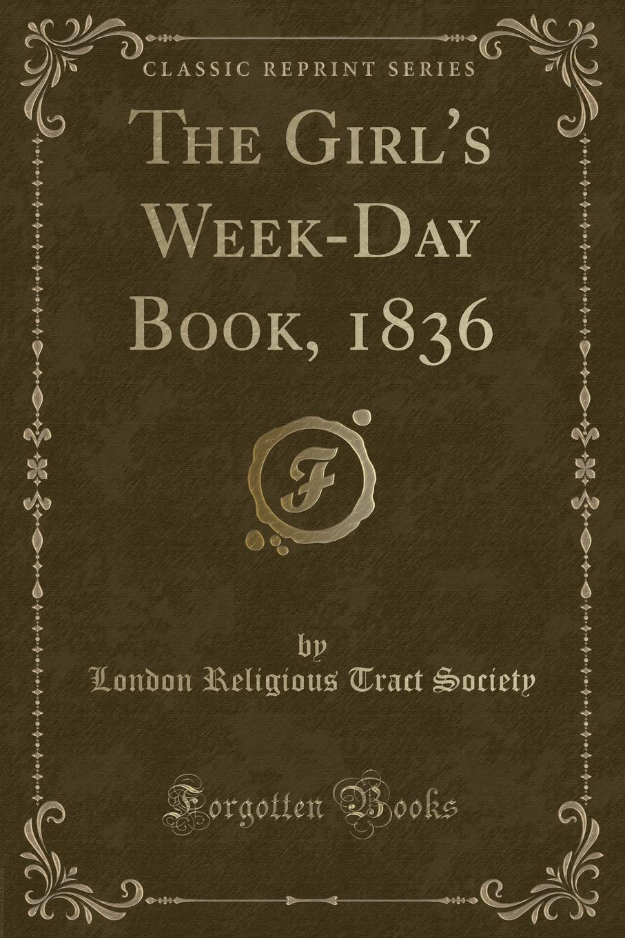 The Girl's Week-Day Book, 1836 (Classic Reprint) Novels & Short Stories