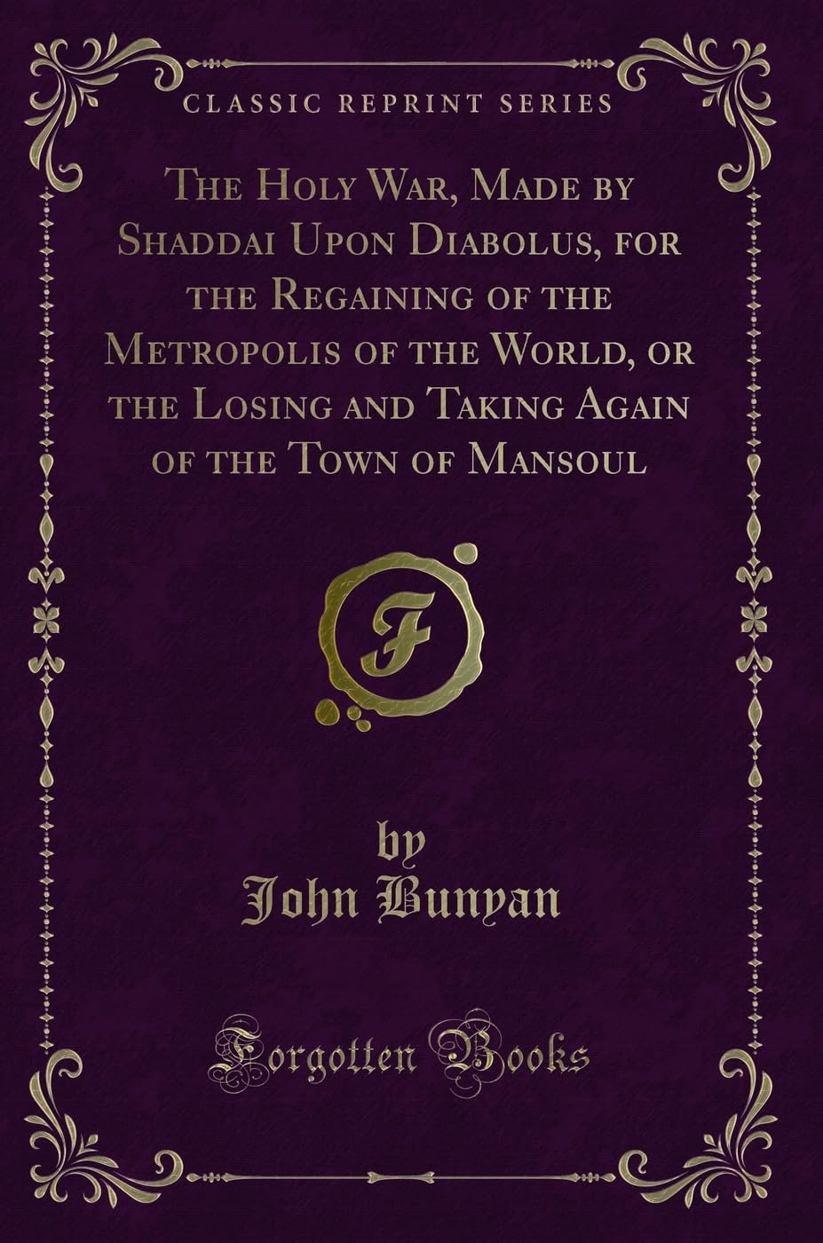 The Holy War, Made by Shaddai Upon Diabolus, for the Regaining of the Metropolis of the World, or the Losing and Taking Again of the Town of Mansoul (Classic Reprint) Contemporary literature Books