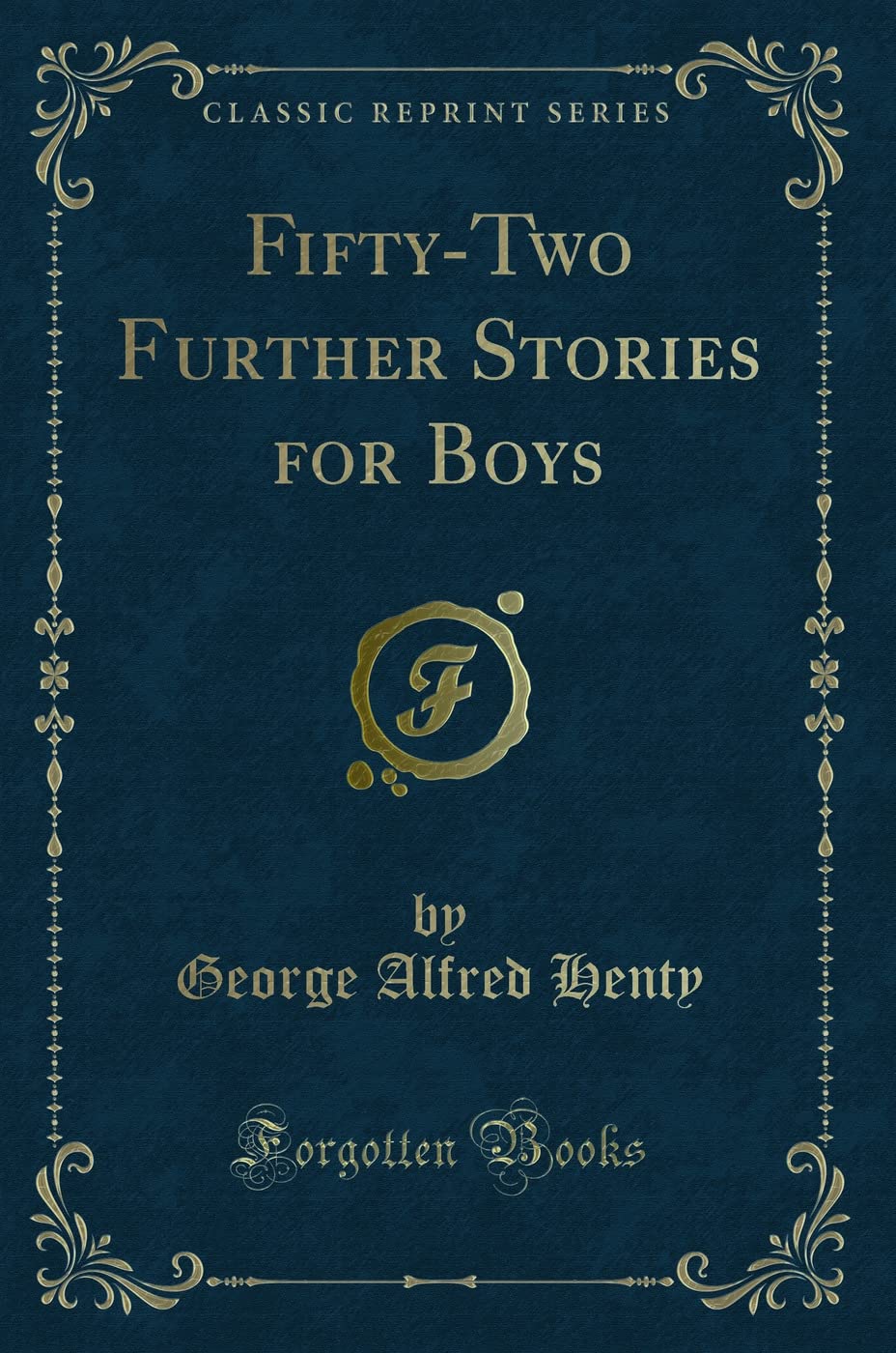 Fifty-Two Further Stories for Boys (Classic Reprint) Novels & Short Stories