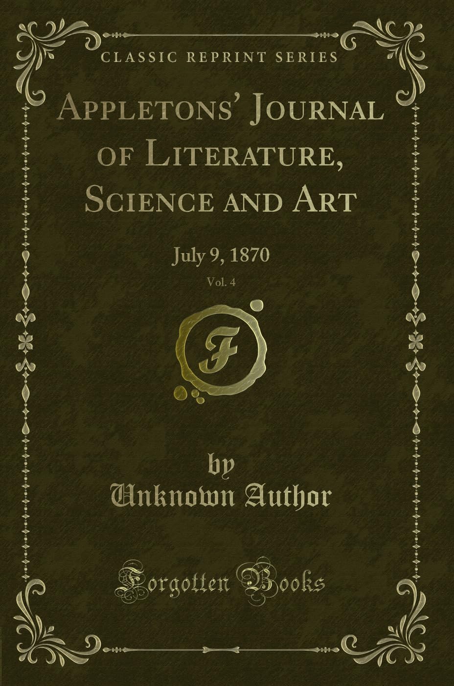 Appletons' Journal of Literature, Science and Art, Vol. 4 (Classic Reprint): July 9, 1870: July 9, 1870 (Classic Reprint) Novels & Short Stories