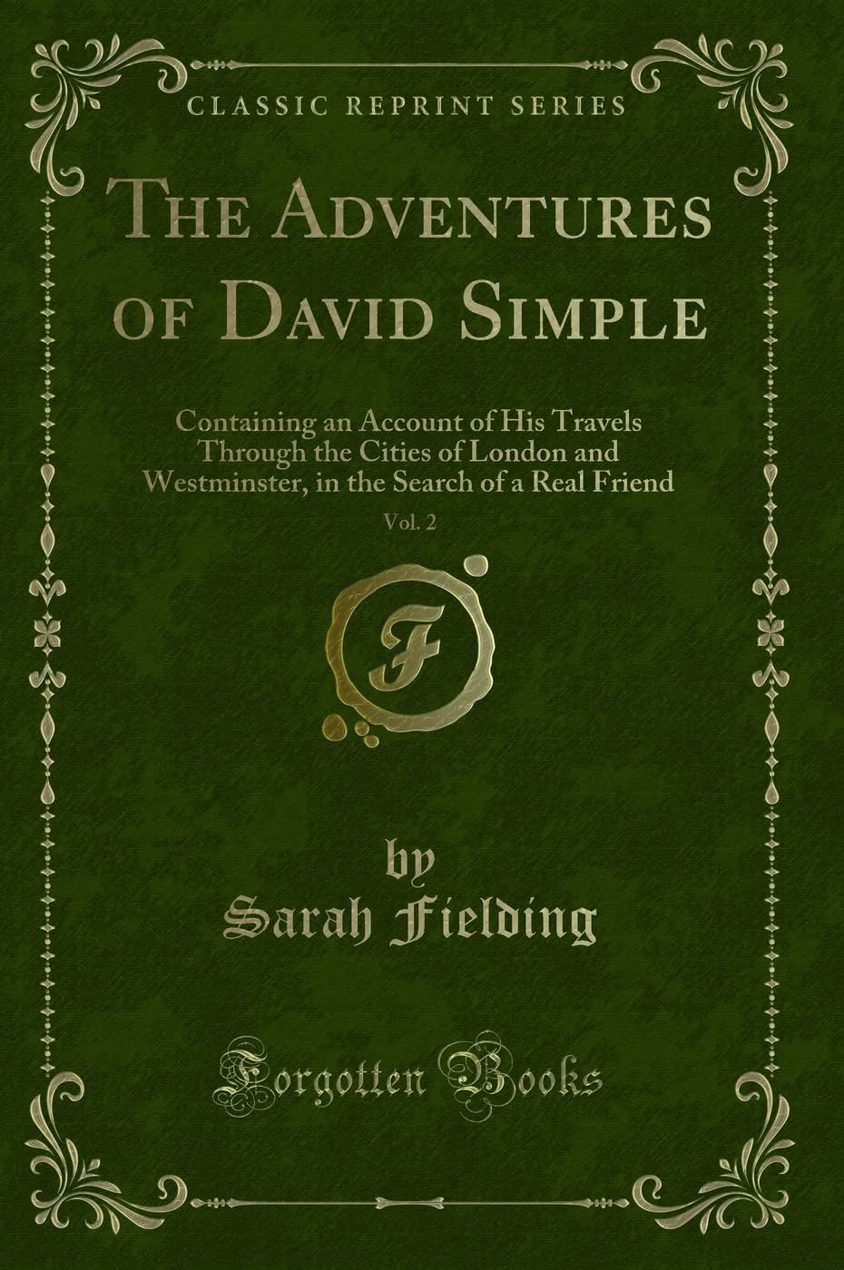 The Adventures of David Simple, Vol. 2: Containing an Account of His Travels Through the Cities of London and Westminster, in the Search of a Real Friend (Classic Reprint) Novels & Short Stories