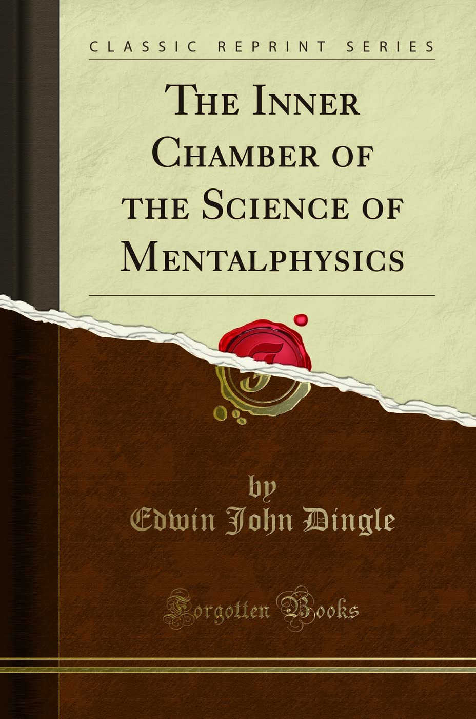 The Inner Chamber of the Science of Mentalphysics (Classic Reprint) Self-help