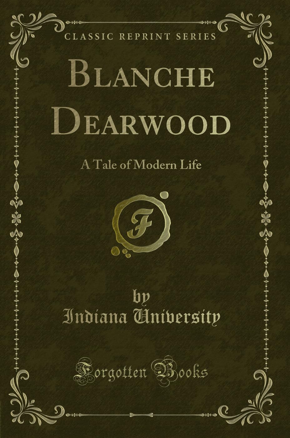 Blanche Dearwood: A Tale of Modern Life (Classic Reprint) Novels & Short Stories
