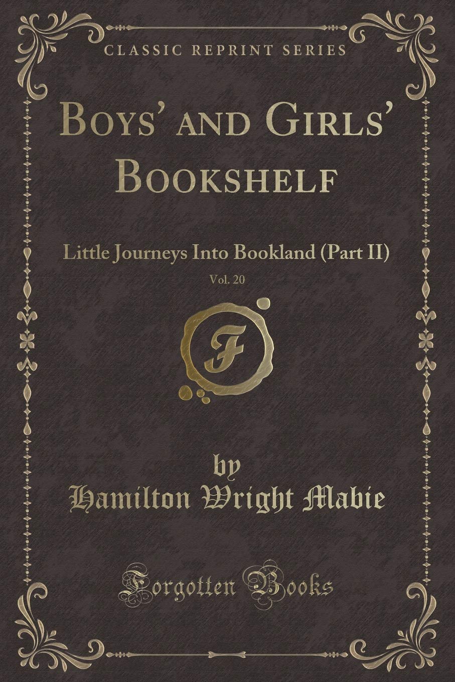 Boys' and Girls' Bookshelf, Vol. 20: Little Journeys Into Bookland (Part II) (Classic Reprint) Novels & Short Stories