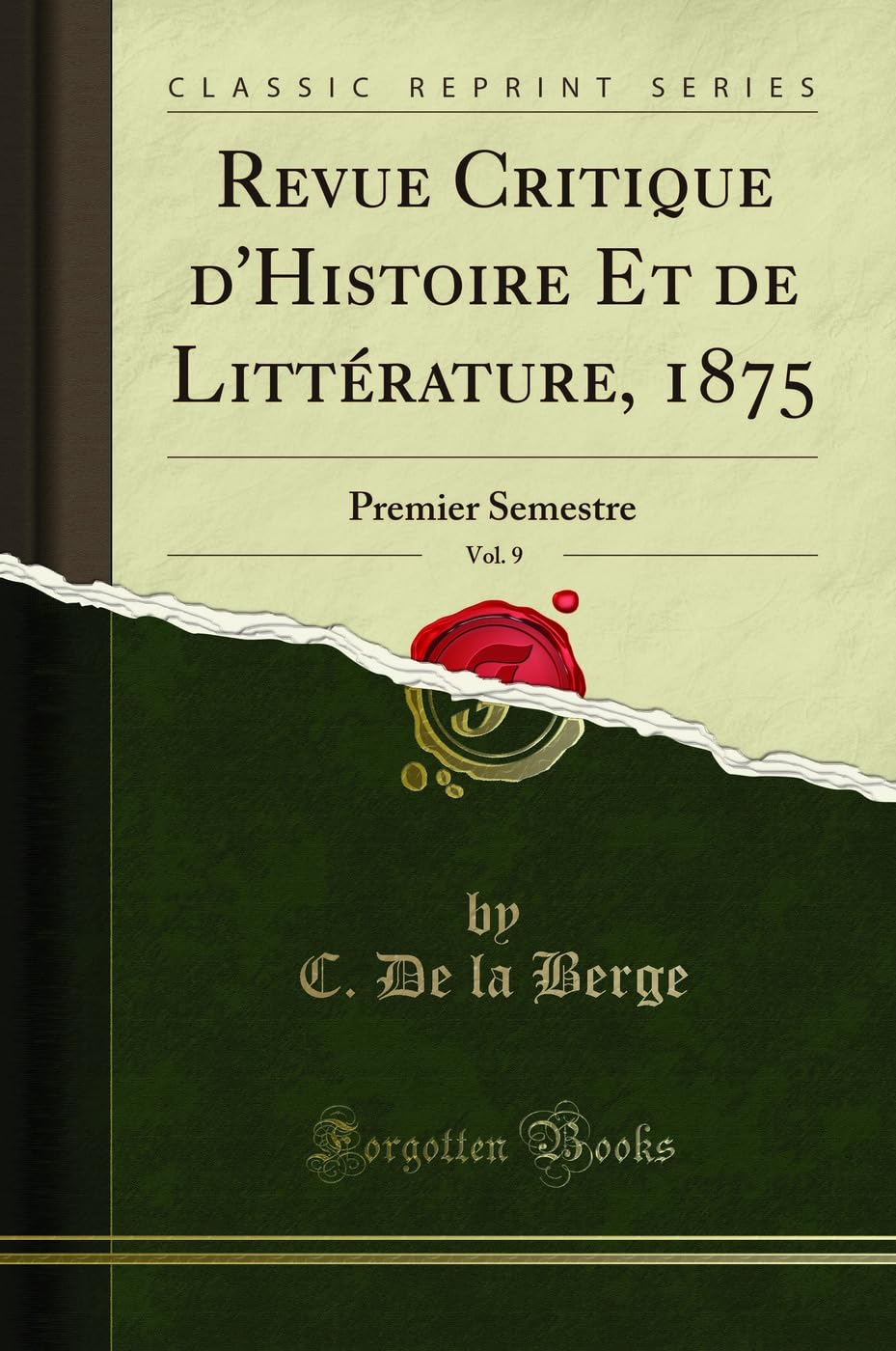 Revue Critique d'Histoire Et de Littérature, 1875, Vol. 9 (Classic Reprint): Premier Semestre: Premier Semestre (Classic Reprint) Essays & Short Stories