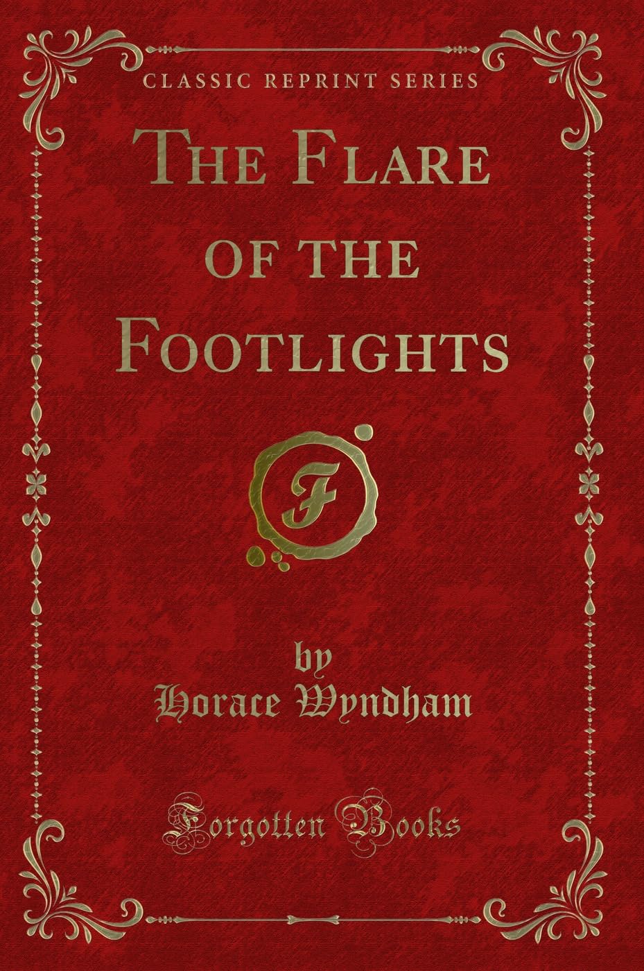 The Flare of the Footlights (Classic Reprint) Novels & Short Stories