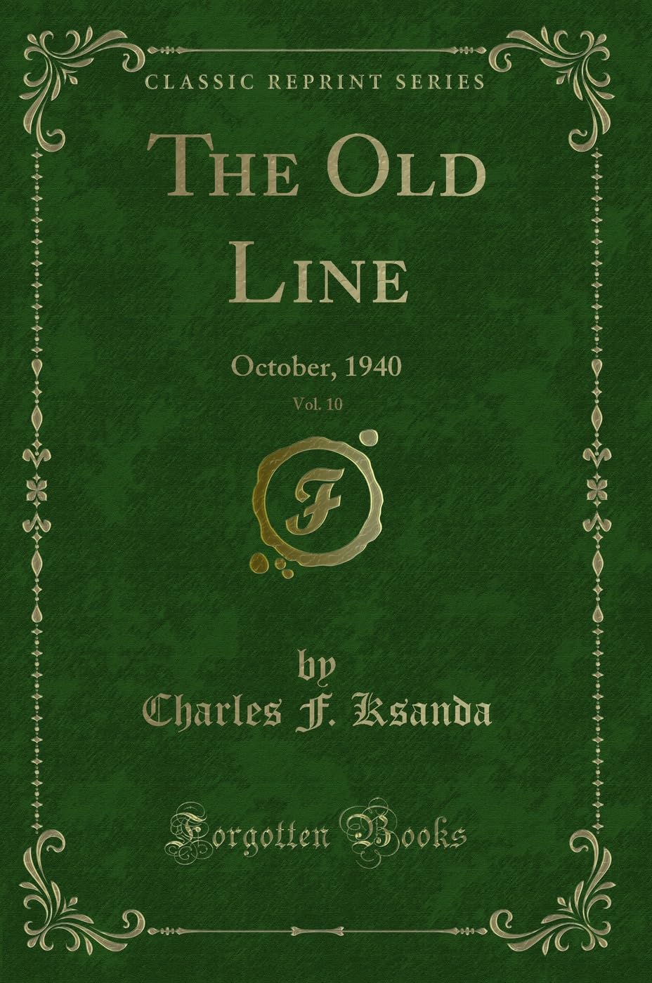The Old Line, Vol. 10: October, 1940 (Classic Reprint) Novels & Short Stories