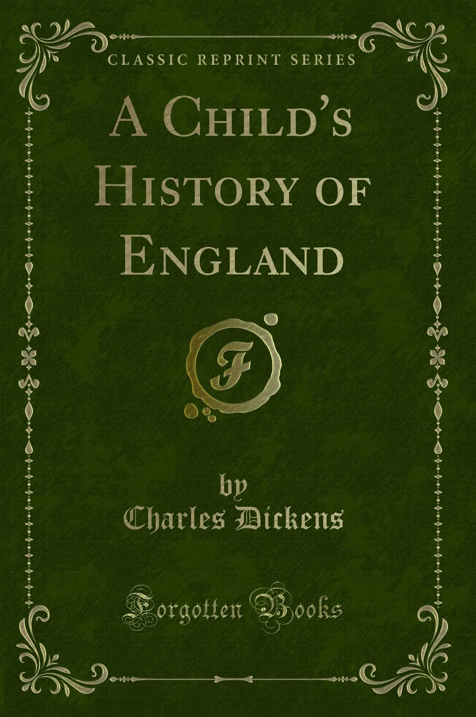 A Child's History of England (Classic Reprint) Novels & Short Stories