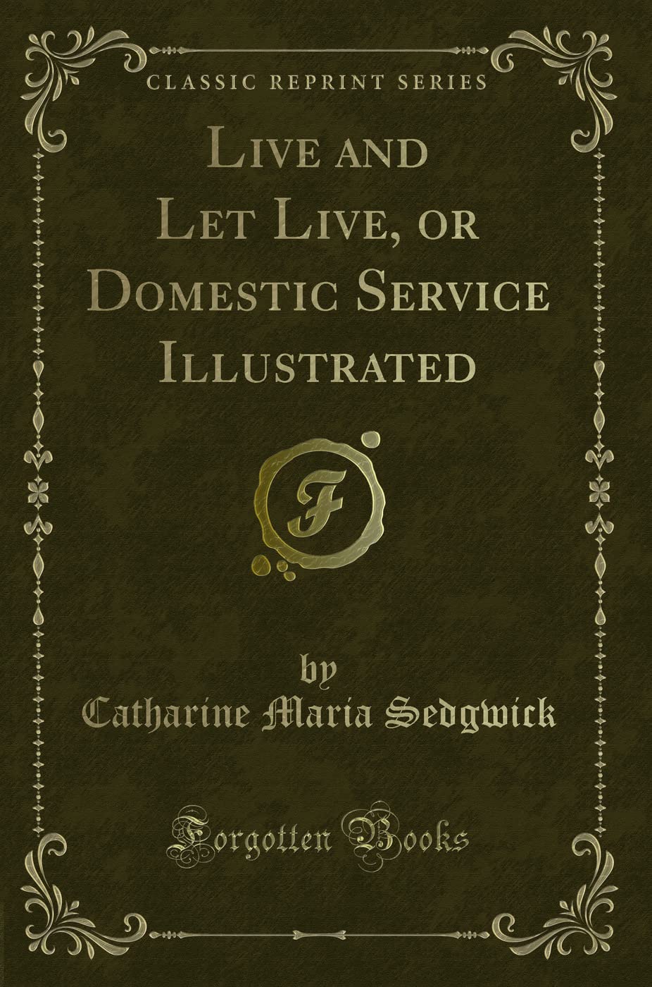 Live and Let Live, or Domestic Service Illustrated (Classic Reprint) Novels & Short Stories