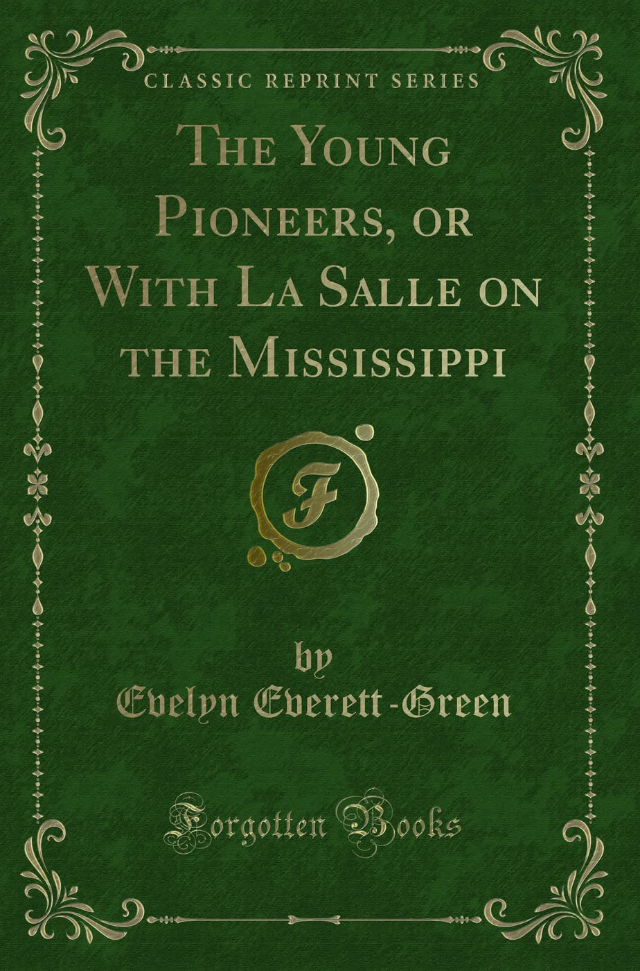 The Young Pioneers, or With La Salle on the Mississippi (Classic Reprint) Action & Adventure