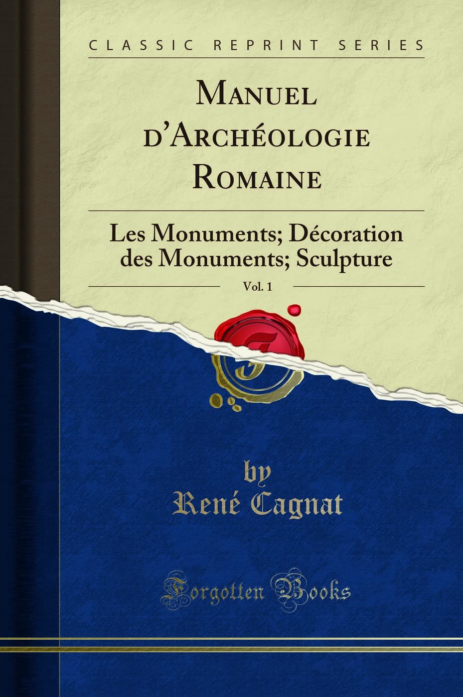 Manuel d'Archéologie Romaine, Vol. 1: Les Monuments; Décoration Des Monuments; Sculpture (Classic Reprint) book