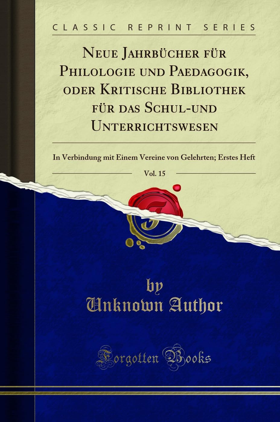 Neue Jahrbücher für Philologie und Paedagogik, oder Kritische Bibliothek für das Schul-und Unterrichtswesen, Vol. 15: In Verbindung mit Einem Vereine von Gelehrten; Erstes Heft (Classic Reprint) Philosophy