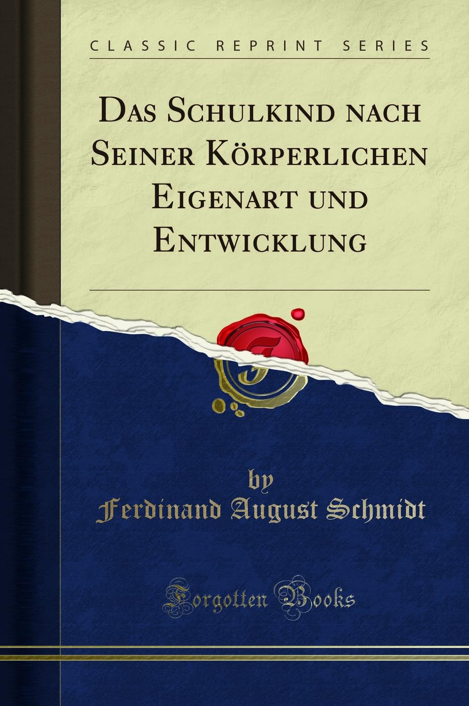 Das Schulkind nach Seiner Körperlichen Eigenart und Entwicklung (Classic Reprint) Social Sciences