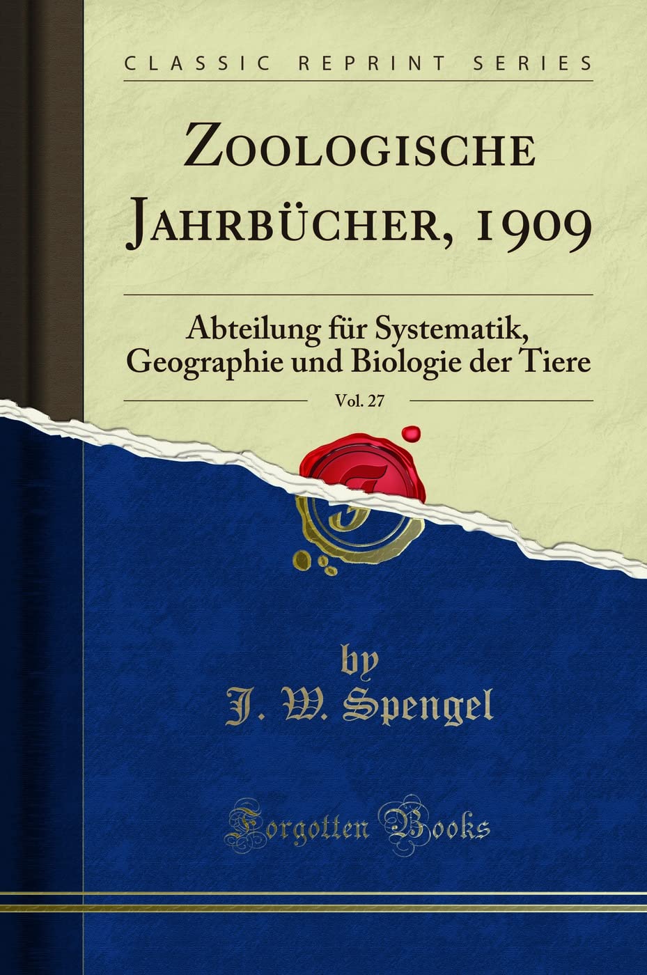 Zoologische Jahrbücher, 1909, Vol. 27 (Classic Reprint): Abteilung für Systematik, Geographie und Biologie der Tiere: Abteilung Für Systematik, Geographie Und Biologie Der Tiere (Classic Reprint) Science Books