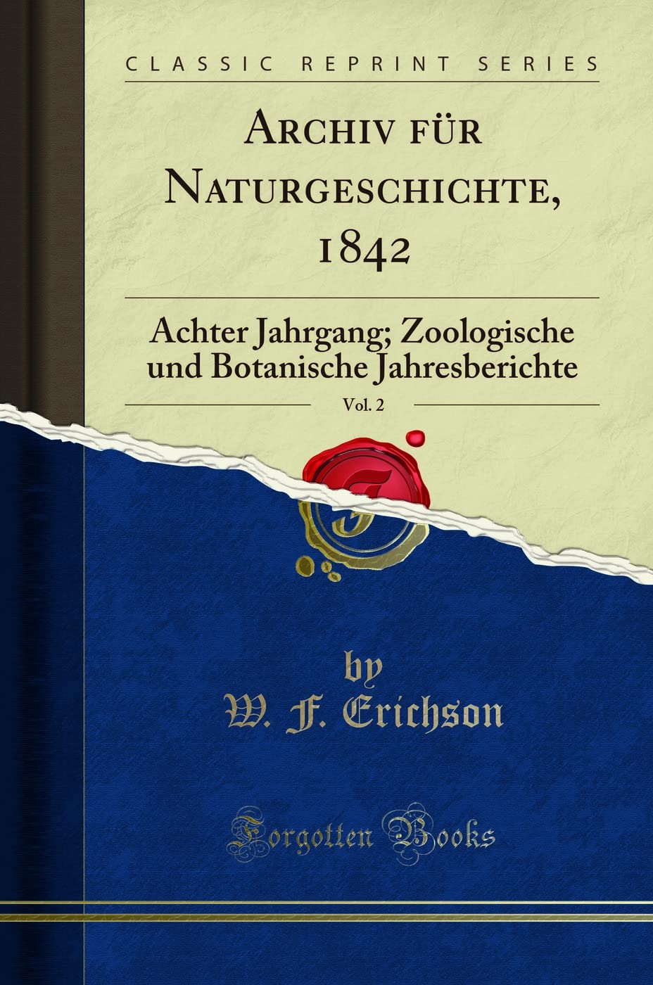 Archiv für Naturgeschichte, 1842, Vol. 2: Achter Jahrgang; Zoologische und Botanische Jahresberichte (Classic Reprint) Business & Technology