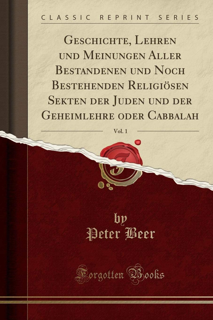 Geschichte, Lehren und Meinungen Aller Bestandenen und Noch Bestehenden Religiösen Sekten der Juden und der Geheimlehre oder Cabbalah, Vol. 1 (Classic Reprint) Foreign Languages ​​& Dictionaries